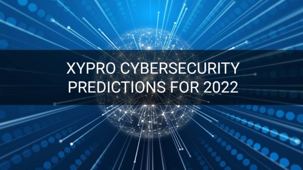 XYPRO Cybersecurity Predictions for 2022