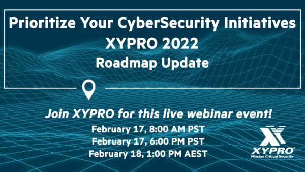 Prioritize Your CyberSecurity Initiatives XYPRO 2022 Roadmap Update