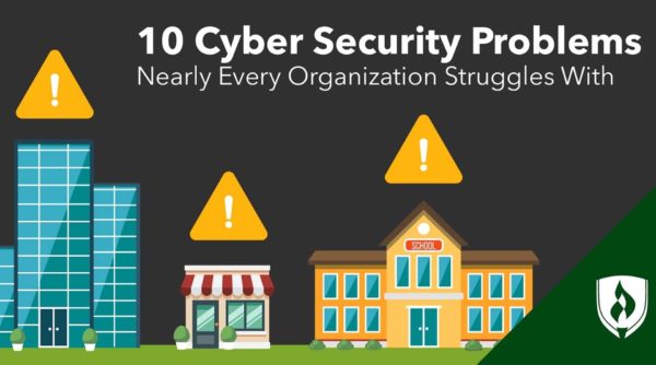10 Cyber Security Problems Nearly Every Organization Struggles With